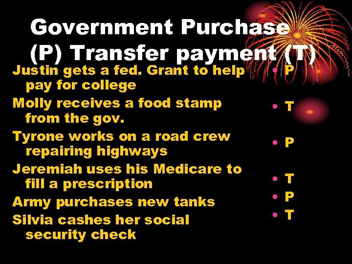 Government Purchase (P) Transfer payment (T) Justin gets a fed. Grant to help pay