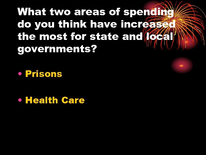 What two areas of spending do you think have increased the most for state