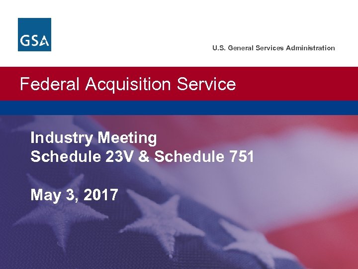 U. S. General Services Administration Federal Acquisition Service Industry Meeting Schedule 23 V &