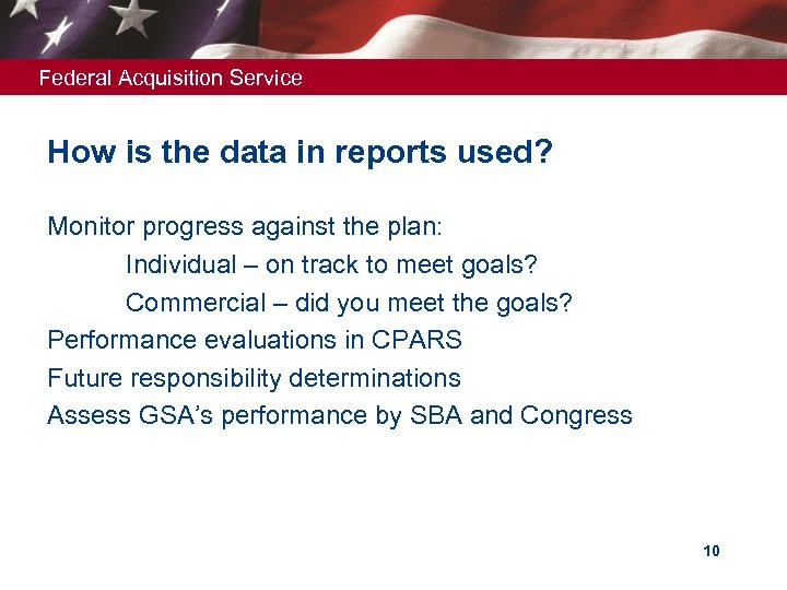 Federal Acquisition Service How is the data in reports used? Monitor progress against the
