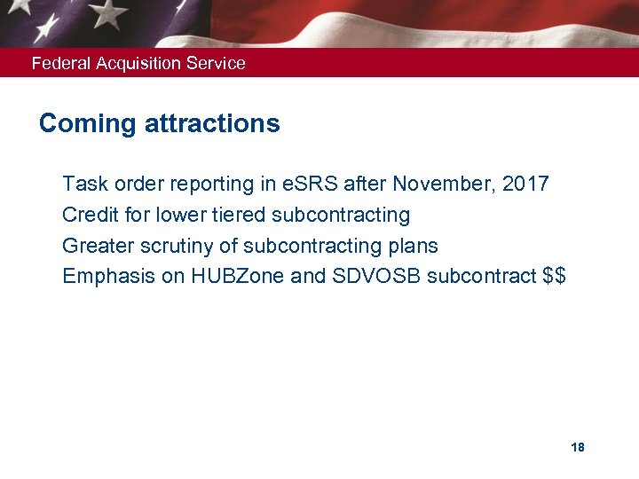 Federal Acquisition Service Coming attractions Ø Ø Task order reporting in e. SRS after