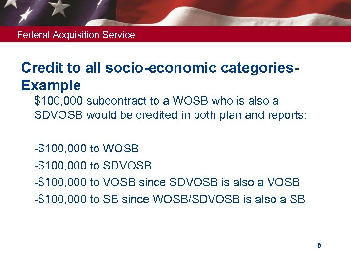 Federal Acquisition Service Credit to all socio-economic categories. Example Ø $100, 000 subcontract to