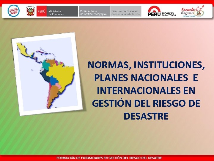 NORMAS, INSTITUCIONES, PLANES NACIONALES E INTERNACIONALES EN GESTIÓN DEL RIESGO DE DESASTRE 