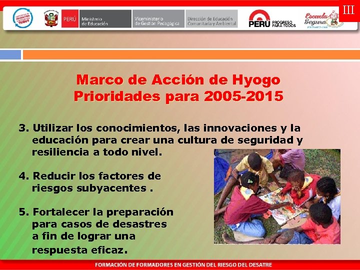 III Marco de Acción de Hyogo Prioridades para 2005 -2015 3. Utilizar los conocimientos,