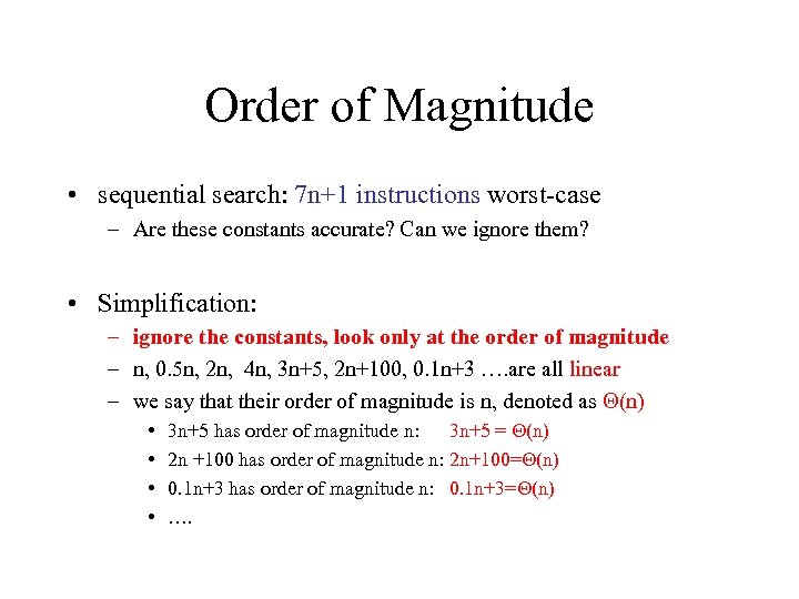 Order of Magnitude • sequential search: 7 n+1 instructions worst-case – Are these constants