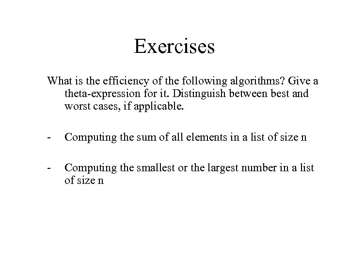 Exercises What is the efficiency of the following algorithms? Give a theta-expression for it.