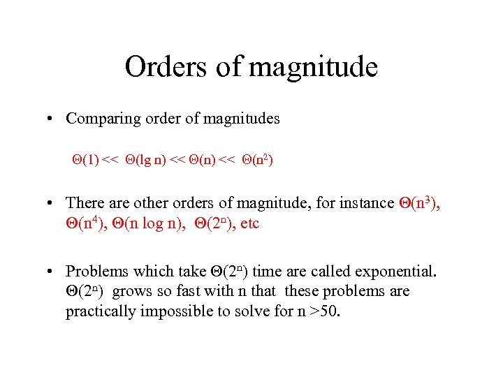 Orders of magnitude • Comparing order of magnitudes (1) << (lg n) << (n