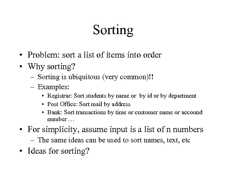 Sorting • Problem: sort a list of items into order • Why sorting? –