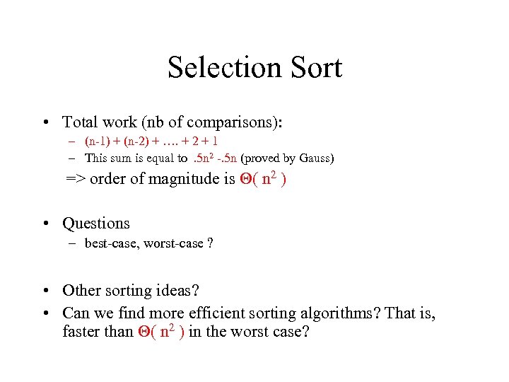 Selection Sort • Total work (nb of comparisons): – (n-1) + (n-2) + ….