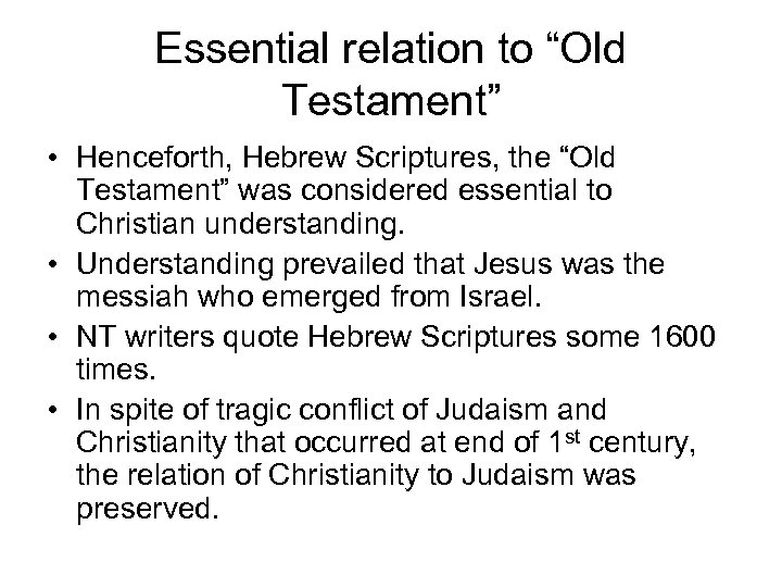 Essential relation to “Old Testament” • Henceforth, Hebrew Scriptures, the “Old Testament” was considered