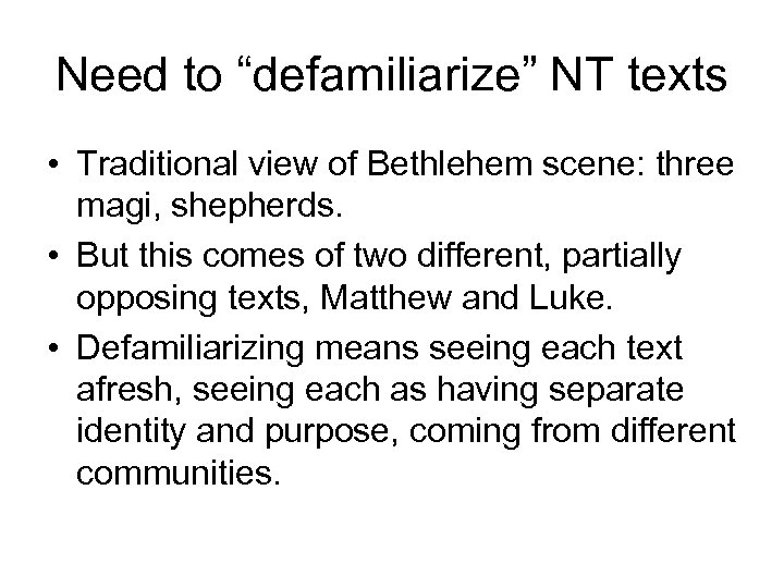 Need to “defamiliarize” NT texts • Traditional view of Bethlehem scene: three magi, shepherds.