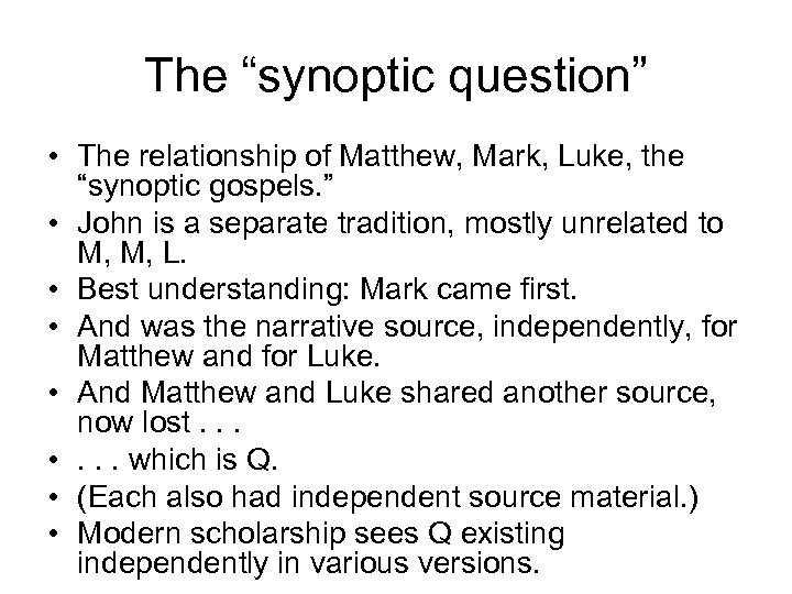 The “synoptic question” • The relationship of Matthew, Mark, Luke, the “synoptic gospels. ”