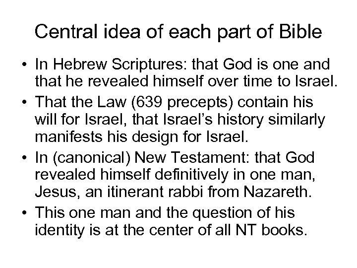 Central idea of each part of Bible • In Hebrew Scriptures: that God is