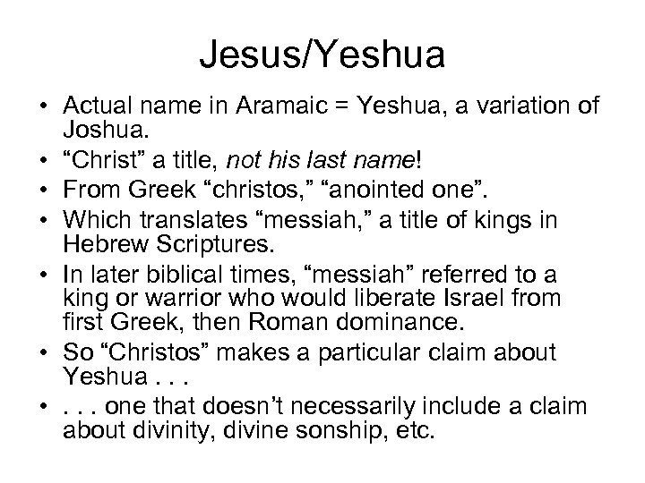 Jesus/Yeshua • Actual name in Aramaic = Yeshua, a variation of Joshua. • “Christ”
