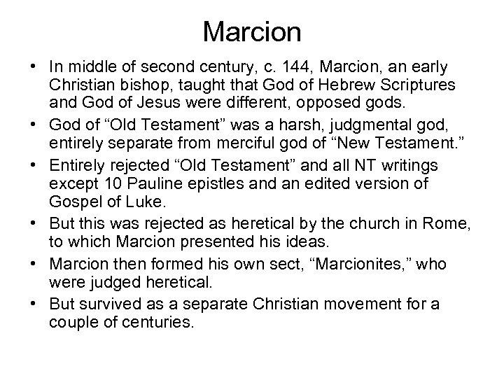 Marcion • In middle of second century, c. 144, Marcion, an early Christian bishop,
