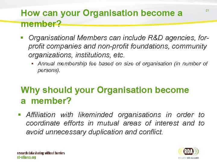 How can your Organisation become a member? 21 Organisational Members can include R&D agencies,