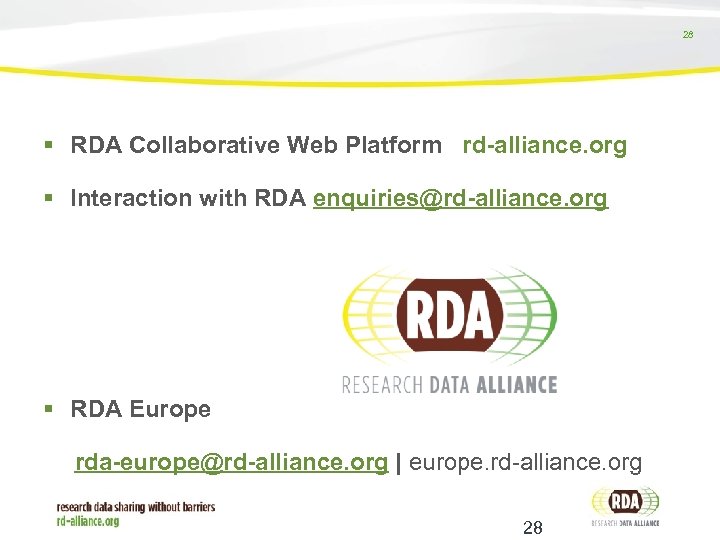 28 RDA Collaborative Web Platform rd-alliance. org Interaction with RDA enquiries@rd-alliance. org RDA Europe