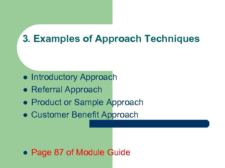 3. Examples of Approach Techniques l Introductory Approach Referral Approach Product or Sample Approach