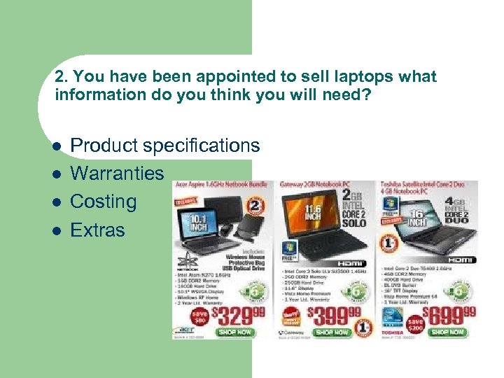 2. You have been appointed to sell laptops what information do you think you