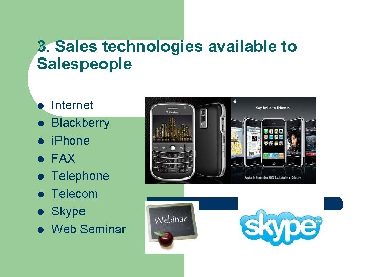 3. Sales technologies available to Salespeople l l l l Internet Blackberry i. Phone