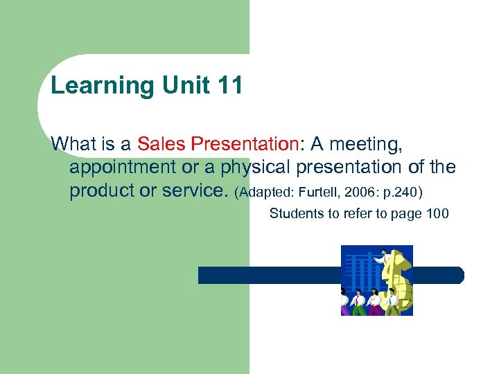 Learning Unit 11 What is a Sales Presentation: A meeting, appointment or a physical
