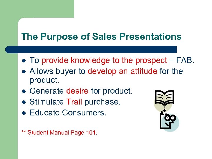The Purpose of Sales Presentations l l l To provide knowledge to the prospect
