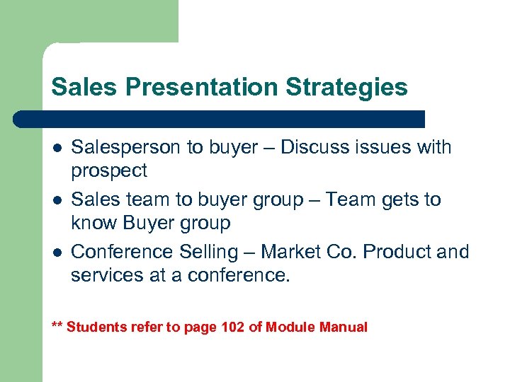 Sales Presentation Strategies l l l Salesperson to buyer – Discuss issues with prospect