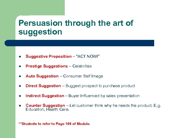 Persuasion through the art of suggestion l Suggestive Proposition – “ACT NOW!” l Prestige