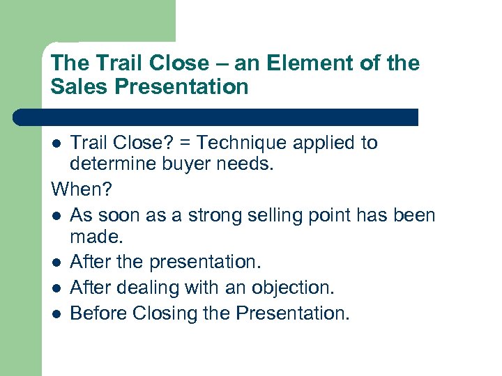 The Trail Close – an Element of the Sales Presentation Trail Close? = Technique