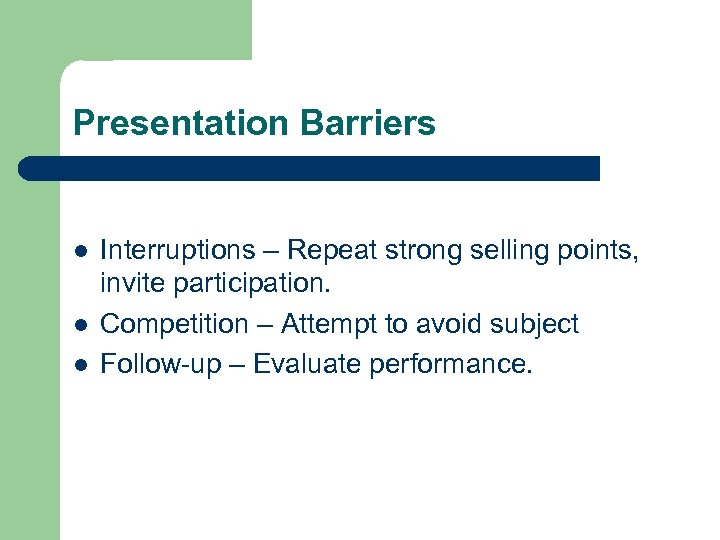 Presentation Barriers l l l Interruptions – Repeat strong selling points, invite participation. Competition