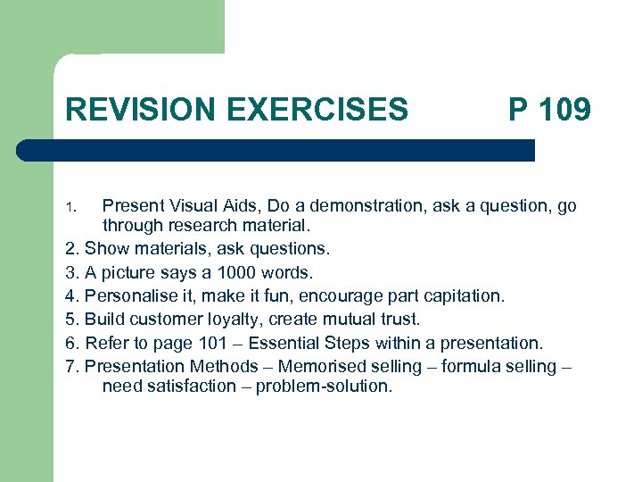 REVISION EXERCISES P 109 Present Visual Aids, Do a demonstration, ask a question, go