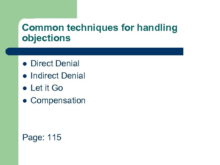 Common techniques for handling objections l l Direct Denial Indirect Denial Let it Go