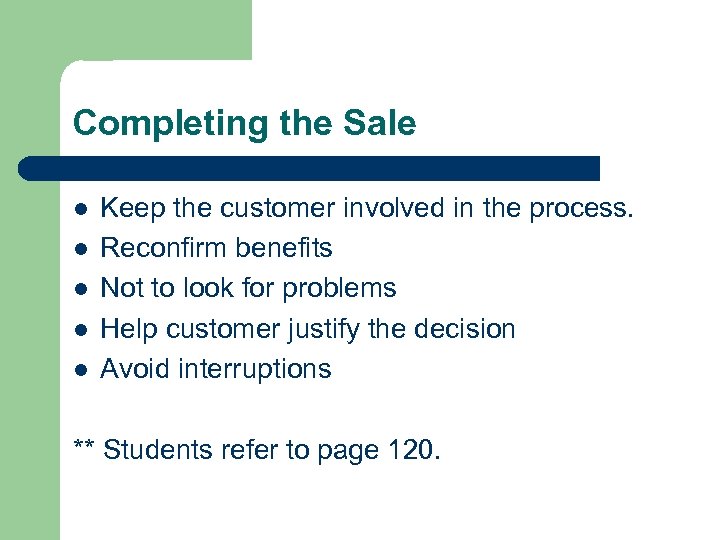 Completing the Sale l l l Keep the customer involved in the process. Reconfirm