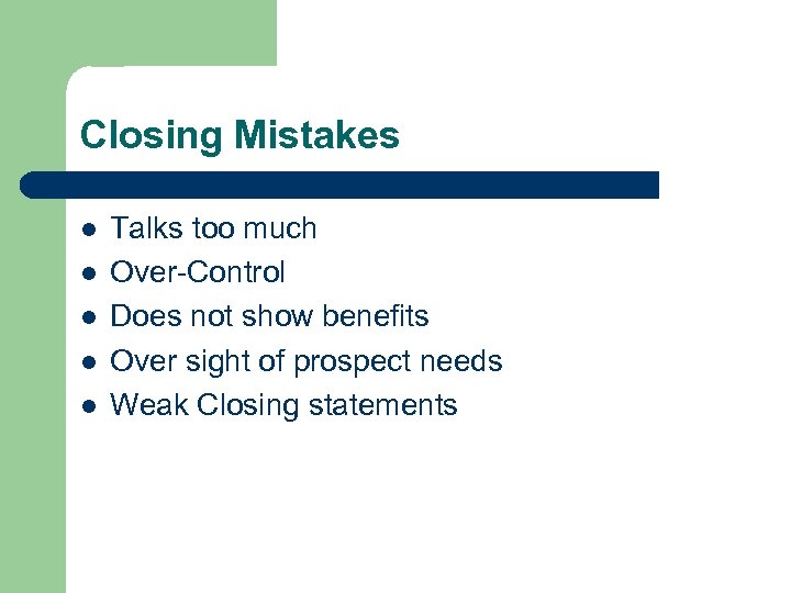 Closing Mistakes l l l Talks too much Over-Control Does not show benefits Over