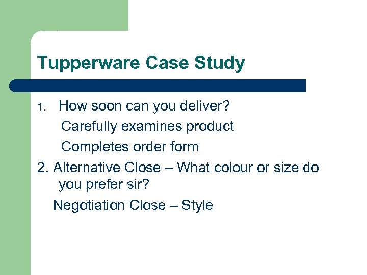 Tupperware Case Study How soon can you deliver? Carefully examines product Completes order form