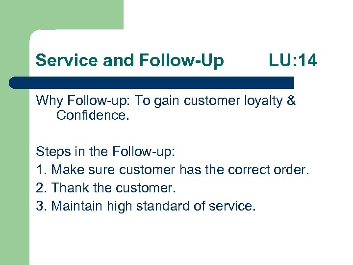 Service and Follow-Up LU: 14 Why Follow-up: To gain customer loyalty & Confidence. Steps