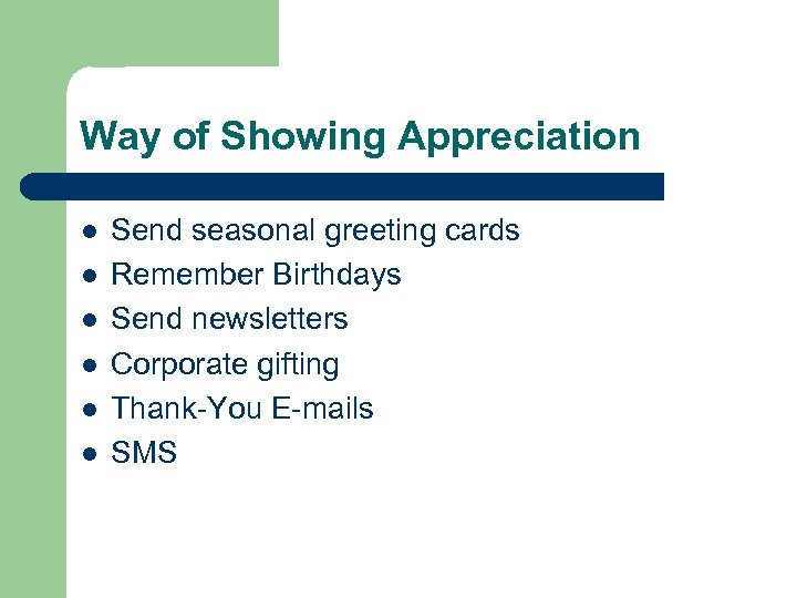 Way of Showing Appreciation l l l Send seasonal greeting cards Remember Birthdays Send
