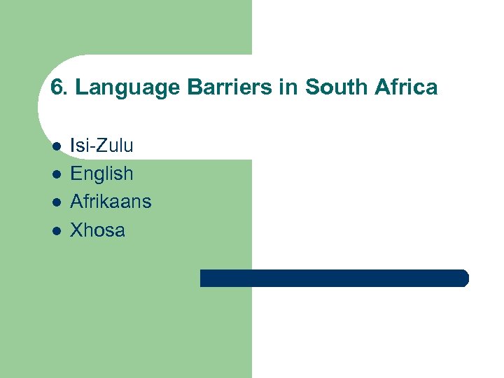 6. Language Barriers in South Africa l l Isi-Zulu English Afrikaans Xhosa 
