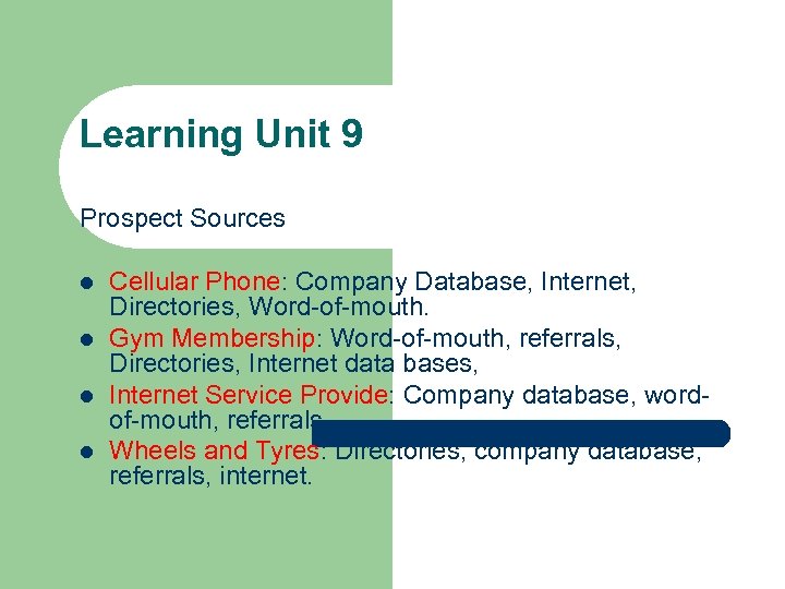 Learning Unit 9 Prospect Sources l l Cellular Phone: Company Database, Internet, Directories, Word-of-mouth.
