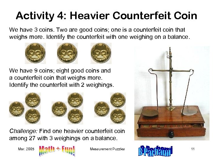 Activity 4: Heavier Counterfeit Coin We have 3 coins. Two are good coins; one