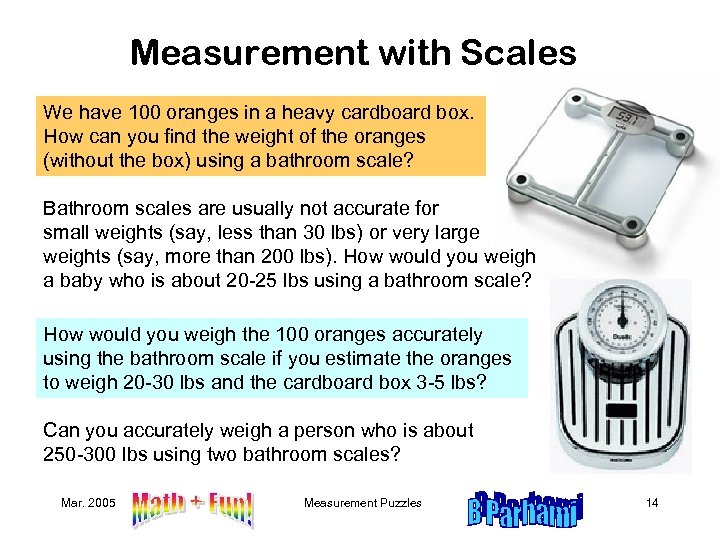 Measurement with Scales We have 100 oranges in a heavy cardboard box. How can