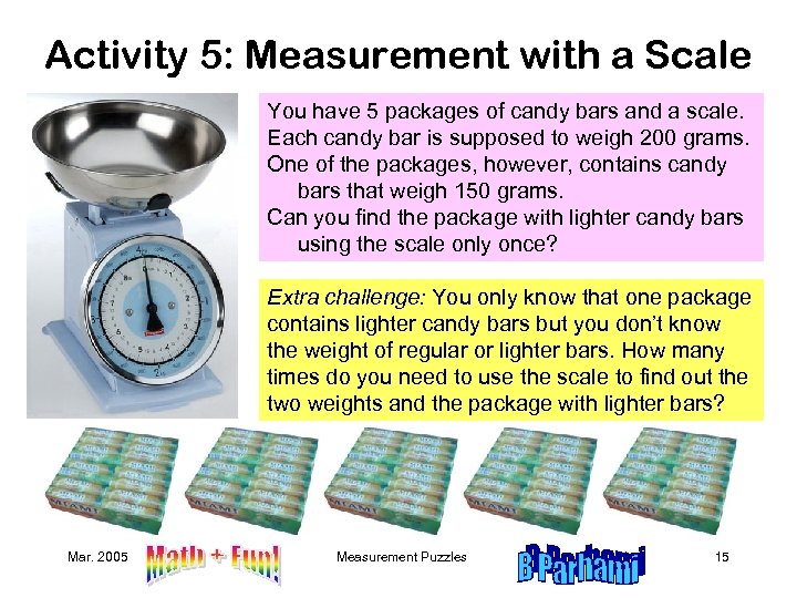 Activity 5: Measurement with a Scale You have 5 packages of candy bars and