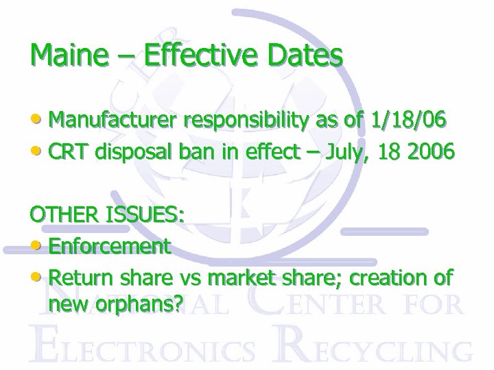 Maine – Effective Dates • Manufacturer responsibility as of 1/18/06 • CRT disposal ban