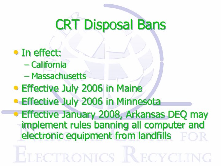 CRT Disposal Bans • In effect: – California – Massachusetts • Effective July 2006