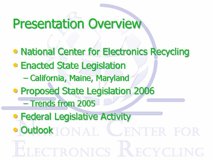 Presentation Overview • National Center for Electronics Recycling • Enacted State Legislation – California,