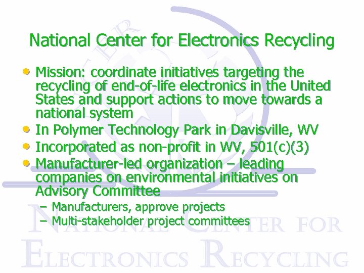 National Center for Electronics Recycling • Mission: coordinate initiatives targeting the • • •