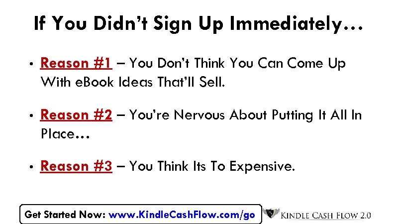 If You Didn’t Sign Up Immediately… • Reason #1 – You Don’t Think You