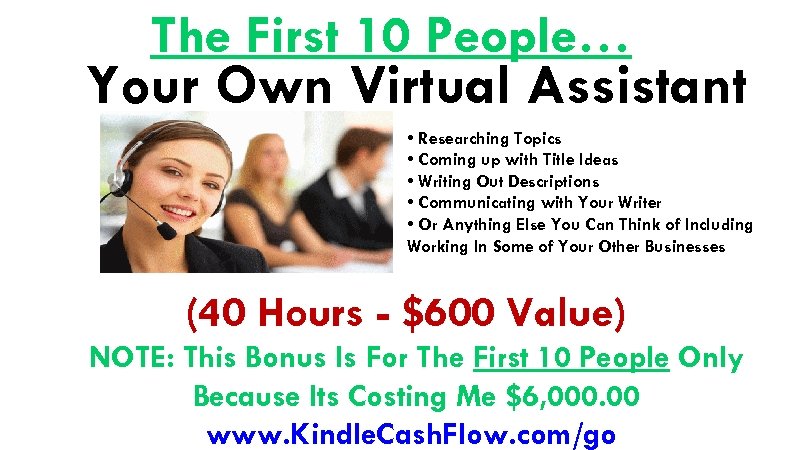 The First 10 People… Your Own Virtual Assistant • Researching Topics • Coming up