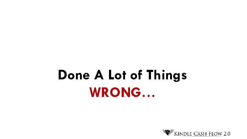 Done A Lot of Things WRONG… 