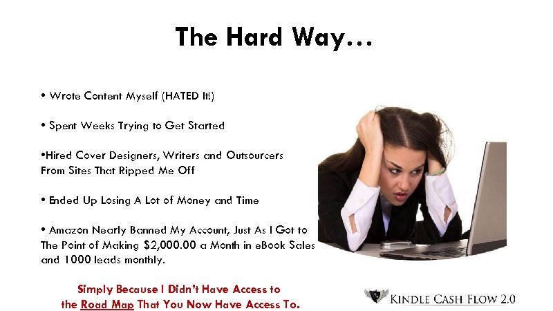 The Hard Way… • Wrote Content Myself (HATED It!) • Spent Weeks Trying to